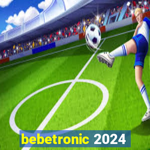 bebetronic 2024